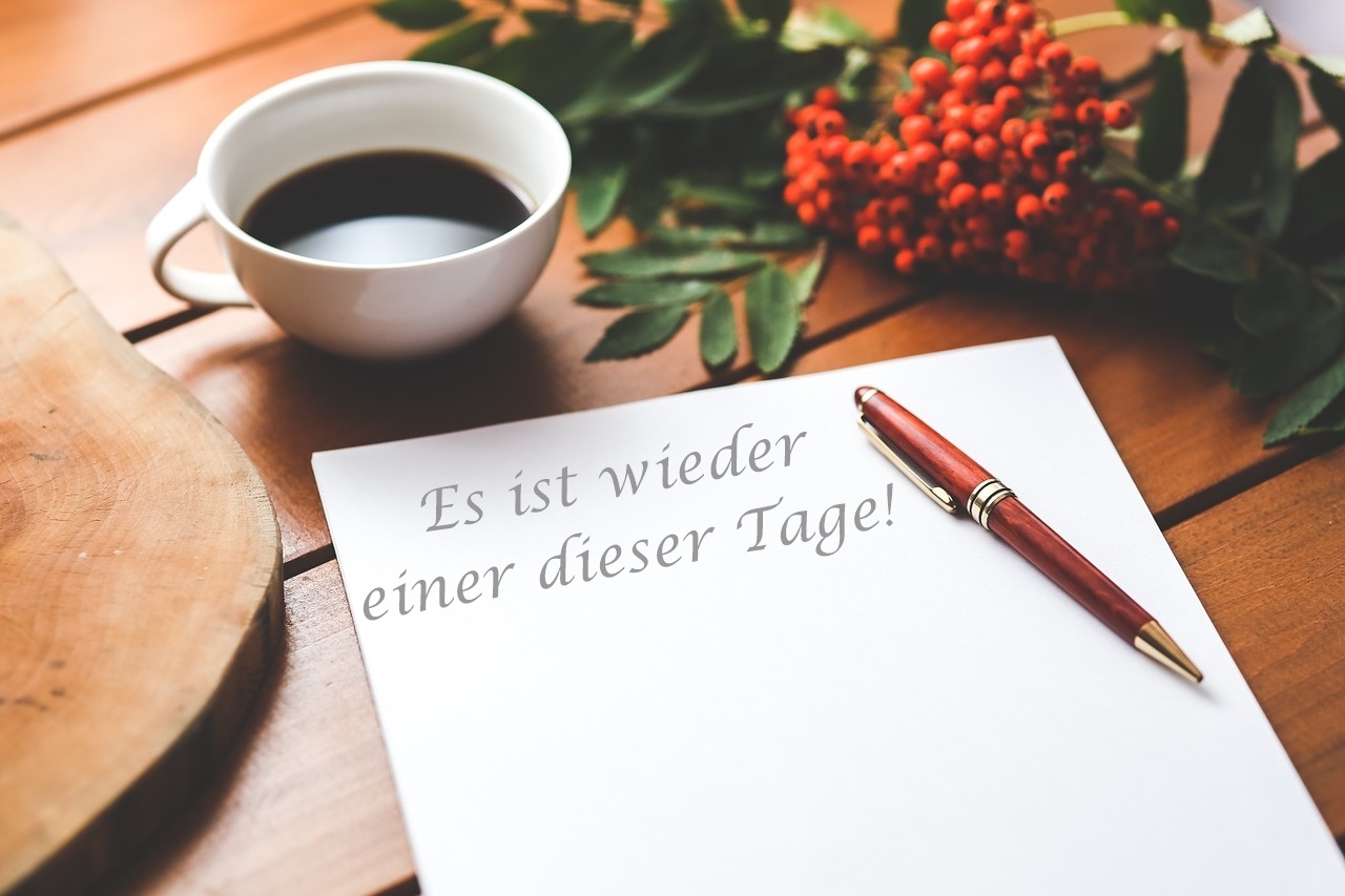 Es ist wieder einer dieser Tage