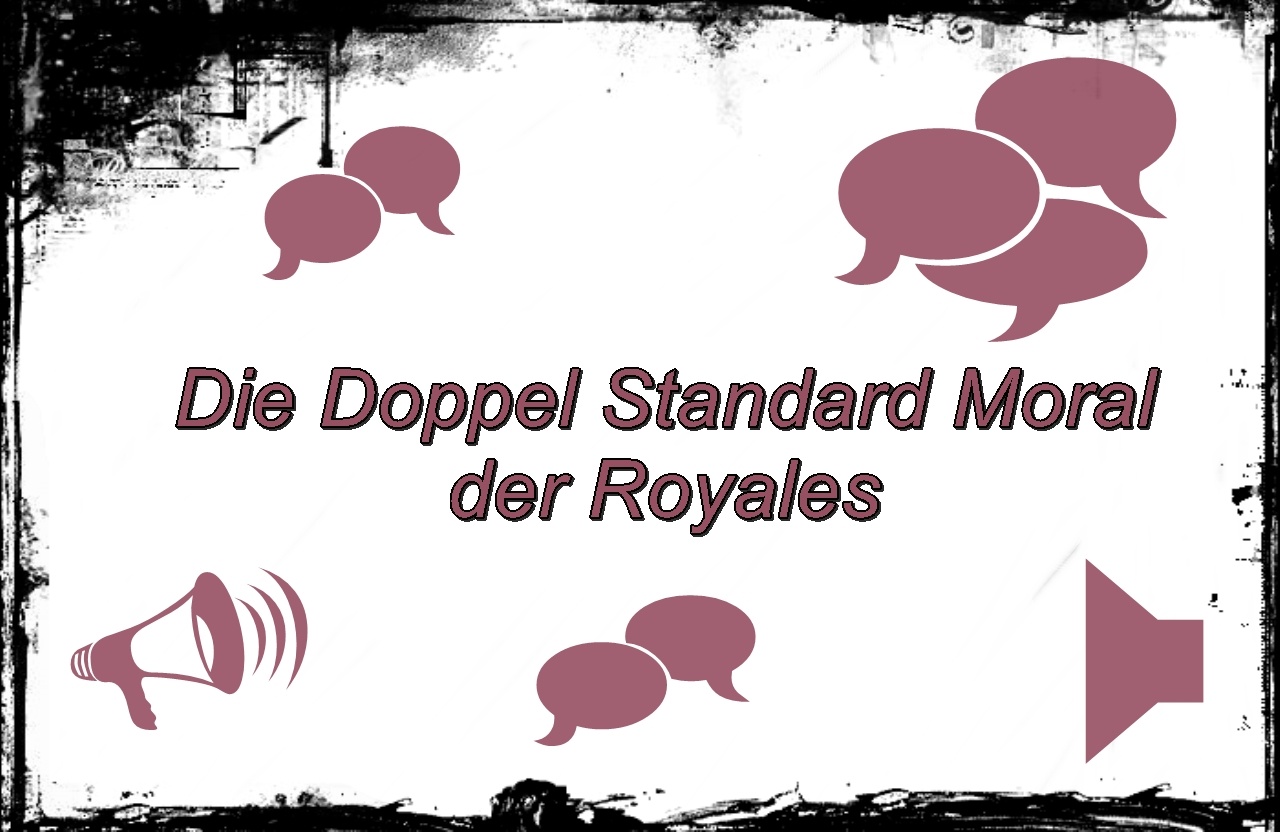 Die Doppel Standard Moral der Royales