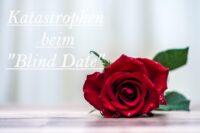 Katastrophen beim Blind Date