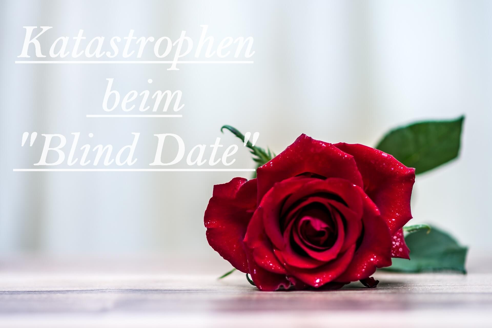 Katastrophen beim Blind Date