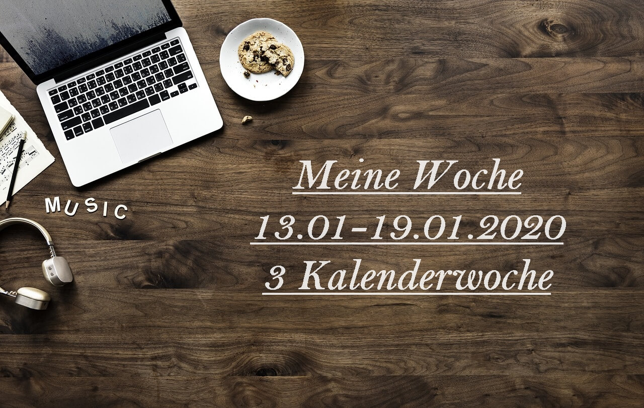 Meine Woche 13.01-19.01.2020 3 Kalenderwoche