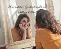 Wie positive Gedanken dir im Alltag helfen!