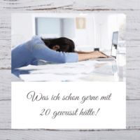 Was ich schon gerne mit 20 gewusst hätte!