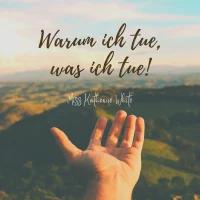 Warum ich tue, was ich tue!
