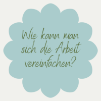 Wie kann man sich die Arbeit vereinfachen?