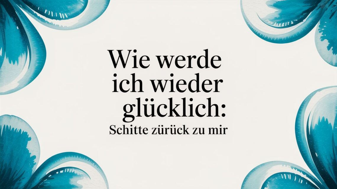Wie werde ich wieder glücklich: dein sanfter weg zurück zu dir - featured image c389961d 8841 4b45 b079 386046ef1aff