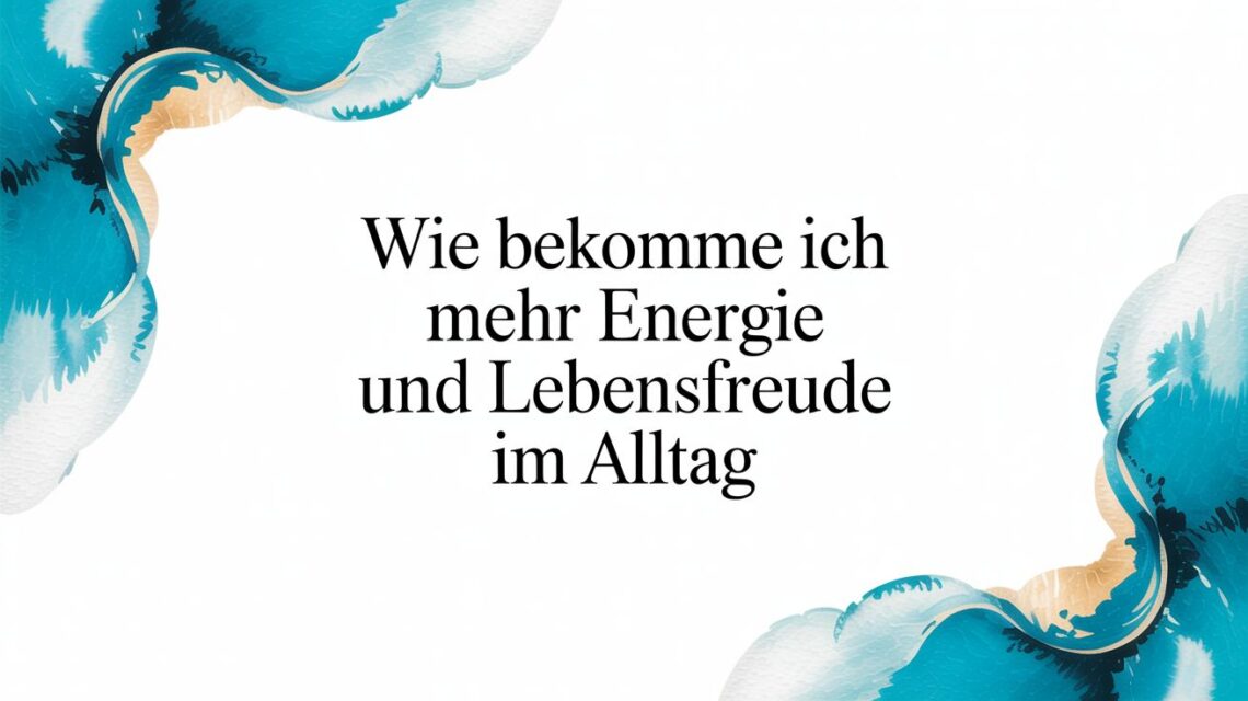 Wie bekomme ich mehr energie und lebensfreude im alltag - how do i get more energy and joy of life abstract text