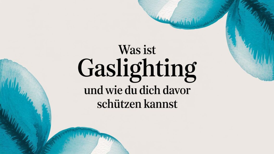 Was ist gaslighting und wie du dich davor schützen kannst - what is gaslighting protection tips